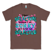 Chestnut ı have selective hearing ı am sorry you were not Classic Tee - AdoDesignShop