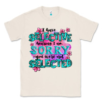 Natural ı have selective hearing ı am sorry you were not Classic Tee - AdoDesignShop