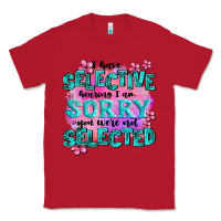 Red ı have selective hearing ı am sorry you were not Classic Tee - AdoDesignShop
