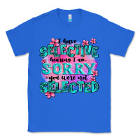 True Royal ı have selective hearing ı am sorry you were not Classic Tee - AdoDesignShop
