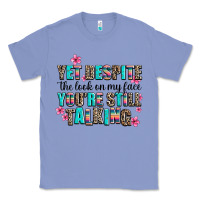 Colony Blue yet despite the look on my face you are still talk Classic Tee - AdoDesignShop