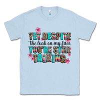 Dusty Blue yet despite the look on my face you are still talk Classic Tee - AdoDesignShop