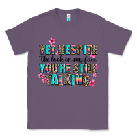 Lavender yet despite the look on my face you are still talk Classic Tee - AdoDesignShop
