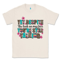 Natural yet despite the look on my face you are still talk Classic Tee - AdoDesignShop