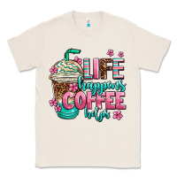 Natural life happens coffee  helps Classic Tee - AdoDesignShop
