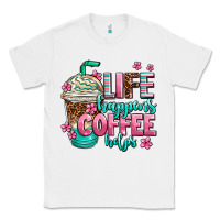 White life happens coffee  helps Classic Tee - AdoDesignShop