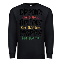 Black dream like martin believe like thurgood inspire li Premium Sweatshirt - MaliasSmallBusiness