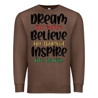 Chestnut dream like martin believe like thurgood inspire li Premium Sweatshirt - MaliasSmallBusiness