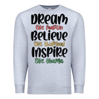 Heather Grey dream like martin believe like thurgood inspire li Premium Sweatshirt - MaliasSmallBusiness