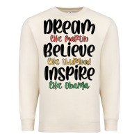 Sandshell dream like martin believe like thurgood inspire li Premium Sweatshirt - MaliasSmallBusiness