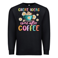 Black great ideas come after coffee Premium Sweatshirt - MaliasSmallBusiness