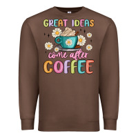 Chestnut great ideas come after coffee Premium Sweatshirt - MaliasSmallBusiness