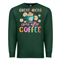 Sports Green great ideas come after coffee Premium Sweatshirt - MaliasSmallBusiness