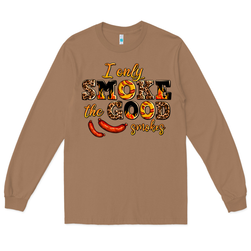 I Only Smoke The Good Smokes Long Sleeve Tee by AdoDesignShop | Teevron