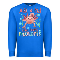 True Royal just a kid who loves axolotls Premium Sweatshirt - MaliasSmallBusiness