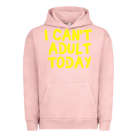 Pigment Salmon I Can t Adult Today Urban Hoodie - Bettercallsaul