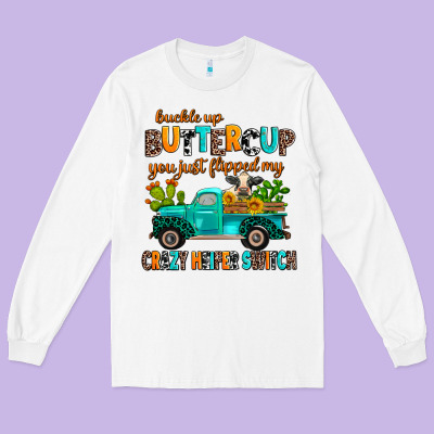 Buckle Up Buttercup You Just Flipped My Crazy Heif Long Sleeve Tee Designed By Adodesignshop