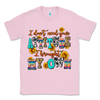 Bubblegum Pink i dont need your attitude i brought my own Classic Tee - AdoDesignShop