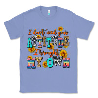 Colony Blue i dont need your attitude i brought my own Classic Tee - AdoDesignShop