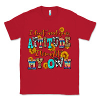 Red i dont need your attitude i brought my own Classic Tee - AdoDesignShop