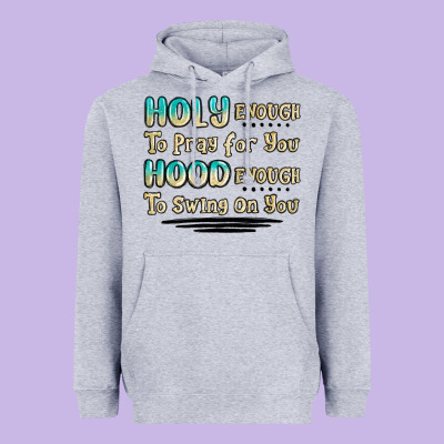 Holy Enough To Pray For You Hood Enough To Swing O Heavyweight Hoodie Designed By Maliassmallbusiness