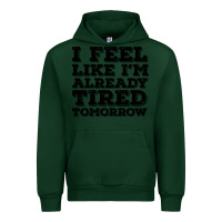 Forest Green I Feel Like I m Already Tired Tomorrow Urban Hoodie - Bettercallsaul