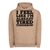 Pigment Burro I Feel Like I m Already Tired Tomorrow Urban Hoodie - Bettercallsaul