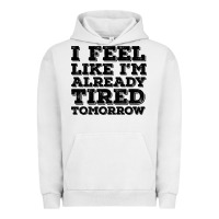 Pigment Lunar Rock I Feel Like I m Already Tired Tomorrow Urban Hoodie - Bettercallsaul