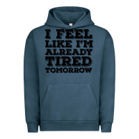 Pigment Midnight Navy I Feel Like I m Already Tired Tomorrow Urban Hoodie - Bettercallsaul