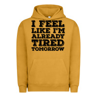 Pigment Peanut Butter I Feel Like I m Already Tired Tomorrow Urban Hoodie - Bettercallsaul
