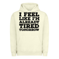 Pigment Pistachio I Feel Like I m Already Tired Tomorrow Urban Hoodie - Bettercallsaul