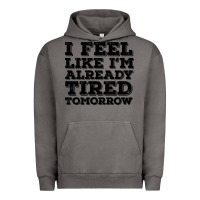 Pigment Tornado I Feel Like I m Already Tired Tomorrow Urban Hoodie - Bettercallsaul