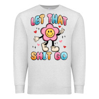 Oatmeal Heather let that shit go Premium Sweatshirt - MaliasSmallBusiness