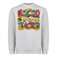 Heather Grey nacho average teacher Heavyweight Sweatshirt - Zillion Design Studio