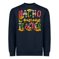 Navy nacho average teacher Heavyweight Sweatshirt - Zillion Design Studio