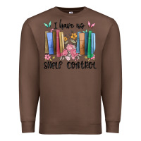 Chestnut i have no shelf control Premium Sweatshirt - MaliasSmallBusiness