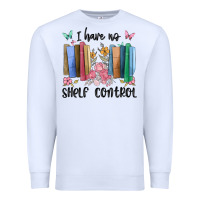 White i have no shelf control Premium Sweatshirt - MaliasSmallBusiness