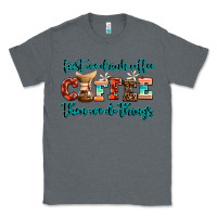 Charcoal Heather first we drink coffee then we do things Classic Tee - AdoDesignShop