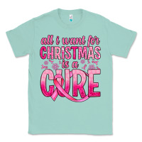 Seafoam all i want for christmas is a cure Classic Tee - JahusDesignShop
