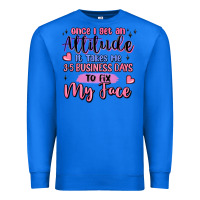 True Royal once i get an attitude Premium Sweatshirt - MaliasSmallBusiness