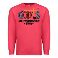 God Is Still Waiting Your Story Premium Sweatshirt | Teevron