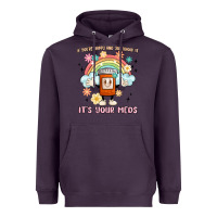 If You're Happy And You Know It Its Your Meds Heavyweight Hoodie | Teevron