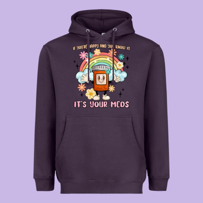 If You're Happy And You Know It Its Your Meds Heavyweight Hoodie Designed By Maliassmallbusiness