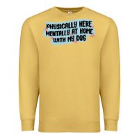 Antique Gold physically here mentally at home with my dog Premium Sweatshirt - MaliasSmallBusiness