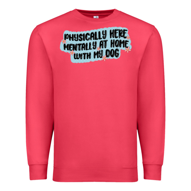 Physically Here Mentally At Home With My Dog Premium Sweatshirt by MaliasSmallBusiness | Teevron