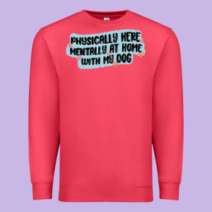 Physically Here Mentally At Home With My Dog Premium Sweatshirt Designed By Maliassmallbusiness