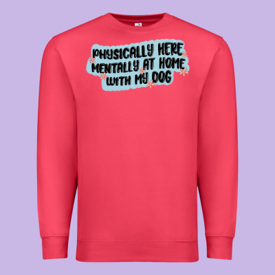 Physically Here Mentally At Home With My Dog Premium Sweatshirt Designed By Maliassmallbusiness