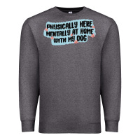 Charcoal Heather physically here mentally at home with my dog Premium Sweatshirt - MaliasSmallBusiness