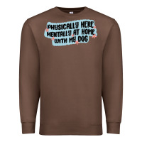 Chestnut physically here mentally at home with my dog Premium Sweatshirt - MaliasSmallBusiness