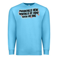 Ocean Blue physically here mentally at home with my dog Premium Sweatshirt - MaliasSmallBusiness